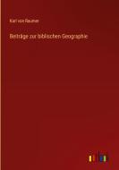 Beiträge zur biblischen Geographie di Karl Von Raumer edito da Outlook Verlag