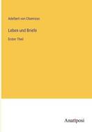 Leben und Briefe di Adelbert Von Chamisso edito da Anatiposi Verlag