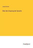 Über den Ursprung der Sprache di Jacob Grimm edito da Anatiposi Verlag