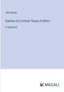 Outlines of a Critical Theory of Ethics di John Dewey edito da Megali Verlag