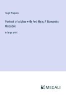 Portrait of a Man with Red Hair; A Romantic Macabre di Hugh Walpole edito da Megali Verlag