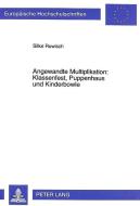 Angewandte Multiplikation: Klassenfest, Puppenhaus und Kinderbowle di Silke Ruwisch edito da Lang, Peter GmbH