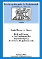 Lied und Singen in der konfessionellen Jugendbewegung des frühen 20. Jahrhunderts di Maria Margarete Linner edito da Lang, Peter GmbH