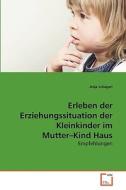 Erleben der Erziehungssituation der Kleinkinder im Mutter-Kind Haus di Anja Schagerl edito da VDM Verlag