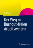 Der Weg Zu Burnout-freien Arbeitswelten di Ruth Troster edito da Springer Fachmedien Wiesbaden