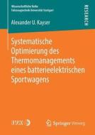 Systematische Optimierung Des Thermomanagements Eines Batterieelektrischen Sportwagens di Alexander U Kayser edito da Springer Vieweg