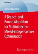 A Branch-and-Bound Algorithm for Multiobjective Mixed-integer Convex Optimization di Stefan Rocktäschel edito da Springer Fachmedien Wiesbaden