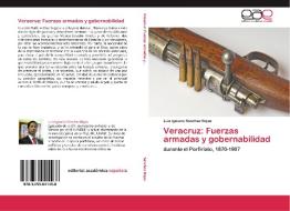 Veracruz: Fuerzas armadas y gobernabilidad di Luis Ignacio Sánchez Rojas edito da EAE