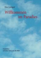 Willkommen im Paradies di Peter Landgraf edito da Books on Demand