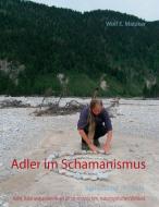 Adler im Schamanismus di Wolf E. Matzker edito da Books on Demand