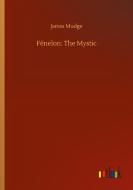 Fénelon: The Mystic di James Mudge edito da Outlook Verlag