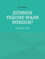 Können Träume Wahr Werden? di B. E. Wasner edito da Books on Demand