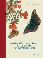Maria Sibylla Merians Reise zu den Schmetterlingen di Boris Friedewald edito da Prestel Verlag