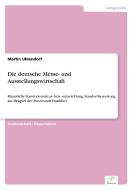 Die deutsche Messe- und Ausstellungswirtschaft di Martin Uhlendorf edito da Diplom.de