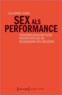 Sex als Performance di Lea-Sophie Schiel edito da Transcript Verlag