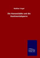 Die Hansestädte und die Kontinentalsperre di Walther Vogel edito da TP Verone Publishing
