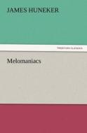Melomaniacs di James Huneker edito da TREDITION CLASSICS