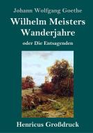 Wilhelm Meisters Wanderjahre (Großdruck) di Johann Wolfgang Goethe edito da Henricus