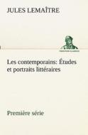 Les contemporains, première série Études et portraits littéraires di Jules Lemaître edito da TREDITION CLASSICS