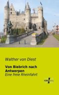Von Biebrich nach Antwerpen di Walther von Diest edito da Vero Verlag