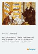 Das Zeitalter der Fugger - Geldkapital und Kreditverkehr im 16. Jahrhundert di Richard Ehrenberg edito da Literaricon Verlag