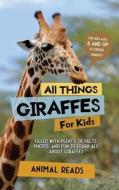 All Things Giraffes For Kids di Animal Reads edito da Admore Publishing