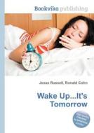 Wake Up...it\'s Tomorrow edito da Book On Demand Ltd.