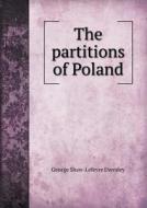 The Partitions Of Poland di George Shaw-Lefevre Eversley edito da Book On Demand Ltd.