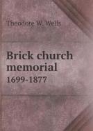 Brick Church Memorial 1699-1877 di Theodore W Wells edito da Book On Demand Ltd.
