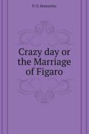 Crazy Day Or The Marriage Of Figaro di P O Bomarshe edito da Book On Demand Ltd.