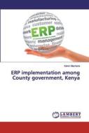 ERP implementation among County government, Kenya di Kelvin Macharia edito da LAP Lambert Academic Publishing