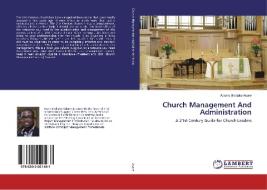 Church Management And Administration di Adams Bediako Asare edito da LAP LAMBERT Academic Publishing