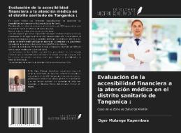 Evaluación de la accesibilidad financiera a la atención médica en el distrito sanitario de Tanganica : di Oger Mulange Kapembwa edito da Ediciones Nuestro Conocimiento
