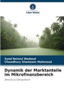 Dynamik der Marktanteile im Mikrofinanzbereich di Syed Naimul Wadood, Chowdhury Shameem Mahmoud edito da Verlag Unser Wissen