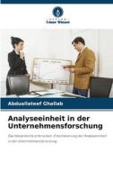 Analyseeinheit in der Unternehmensforschung di Abduallateef Ghallab edito da Verlag Unser Wissen