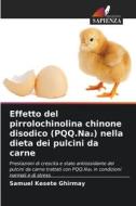 Effetto del pirrolochinolina chinone disodico (PQQ.Na¿) nella dieta dei pulcini da carne di Samuel Kesete Ghirmay edito da Edizioni Sapienza
