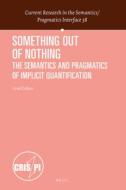Something Out of Nothing: The Semantics and Pragmatics of Implicit Quantification di Ariel Cohen edito da BRILL ACADEMIC PUB