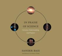 In Praise of Science di Sander Bais edito da Amsterdam University Press
