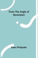 From the Angle of Seventeen di Eden Phillpotts edito da Alpha Editions