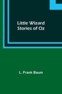 Little Wizard Stories of Oz di L. Frank Baum edito da Alpha Editions