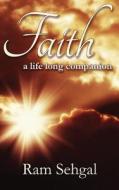 Faith a Life Long Companion di Ram Sehgal edito da Notion Press