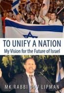 To Unify a Nation di Mk Rabbi Dov Lipman edito da Urim Publications