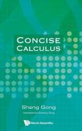 Concise Calculus di Sheng Gong, Youhong Gong edito da WSPC