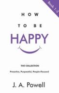 How To Be Happy - BOOKS 1 - 3 di J. A. Powell edito da Judy Powell