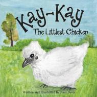 Kay-Kay The Littlest Chicken di Jean Davis edito da StreamlineDesign LLC