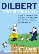 Dilbert and the Way of the Weasel: A Guide to Outwitting Your Boss, Your Coworkers, and the Other Pants-Wearing Ferrets  di Scott Adams edito da HARPER BUSINESS