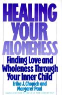 Healing Your Aloneness Finding Love and Wholeness Through Your Inner Child di Erika J. Chopich, Margaret Paul edito da HarperCollins Publishers Inc