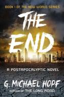 The End: A Postapocalyptic Novel di G. Michael Hopf edito da PLUME