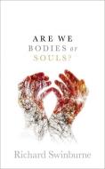 Are We Bodies or Souls? di Richard Swinburne edito da Oxford University Press