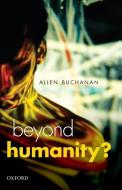 Beyond Humanity? di Allen Buchanan edito da Oxford University Press(UK)